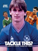 Tackle This? The Biography of Football Hardman Mick Kennedy